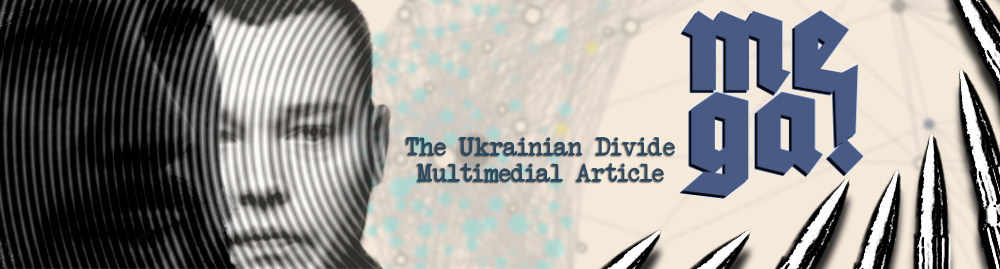 MEGA The Ukrainian Divide Multimedial Article